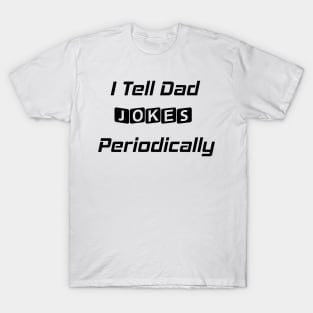 I Tell Dad Jokes Periodically, Funny Dad Gift T-Shirt